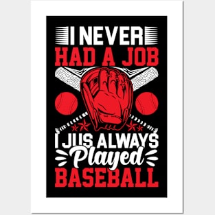 I Never Had A Job I Jus Always Played Baseball Posters and Art